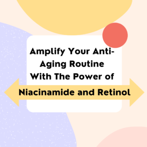Read more about the article Amplify Your Anti-Aging Routine With The Power of Niacinamide and Retinol