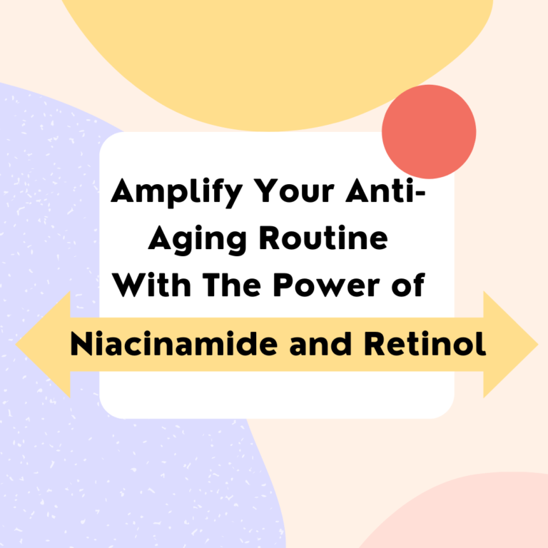Amplify Your Anti-Aging Routine With The Power of Niacinamide And Retinol