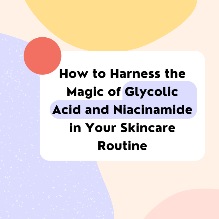 How to Harness The Magic of Glycolic Acid and Niacinamide in Your Skincare Routine